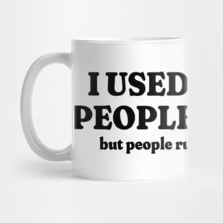 I Used To Be A People Person, Funny Meme Shirt, Oddly Specific Shirt, Funny Gift, Parody Shirt, Funny Y2K Tshirt, Sarcastic Saying Shirt Mug